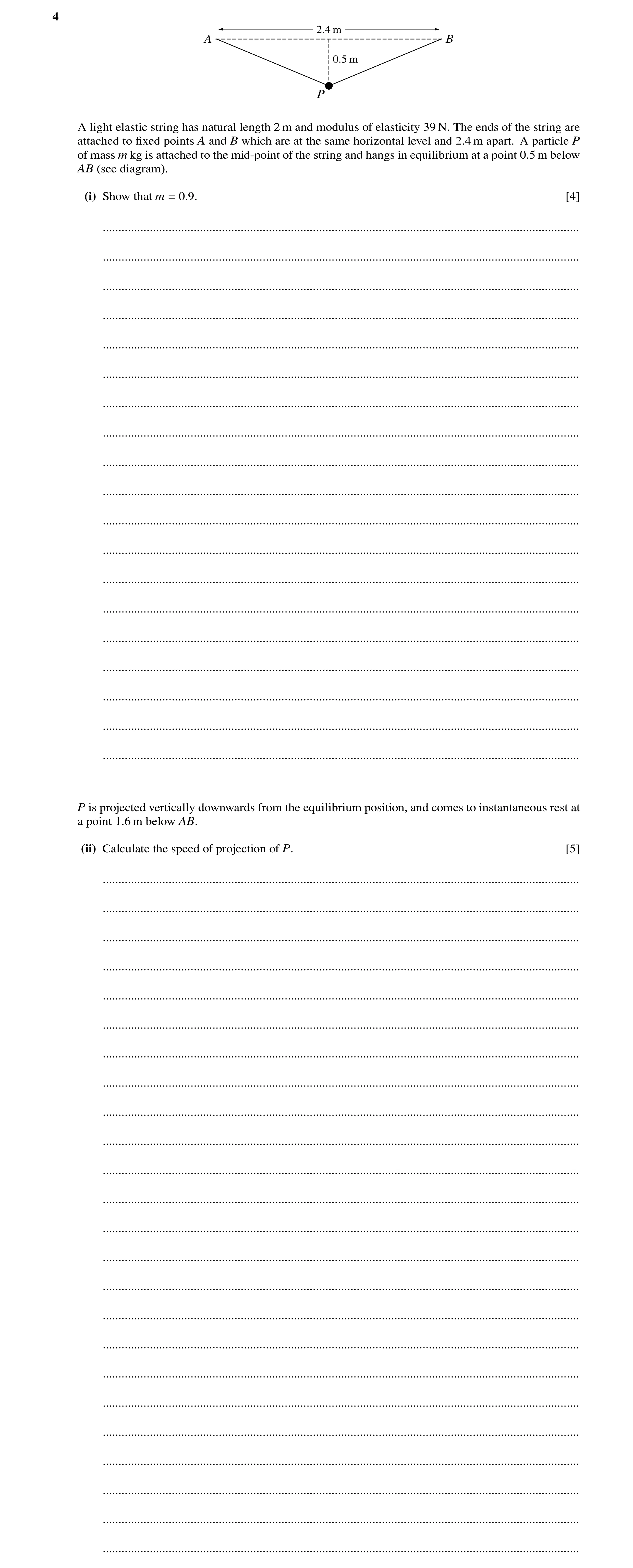 Question 164: 2.4 m A B 0.5 m P A light elastic string has natural length 2 m and modulus of elasticity 39 N. The ends of the string are attached to ﬁxed…