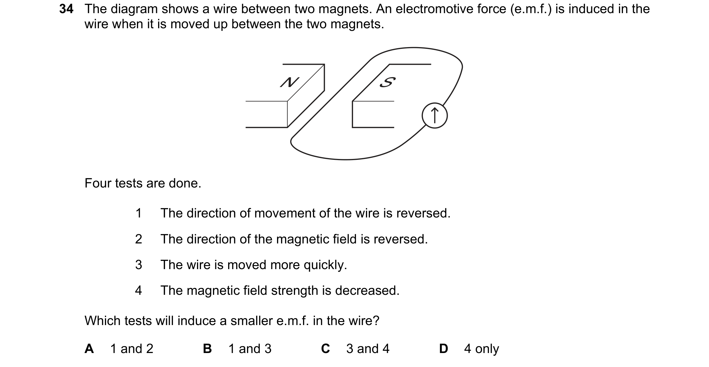 Question 101: The diagram shows a wire between two magnets. An electromotive force (e.m.f.) is induced in the wire when it is moved up between the two ma…
