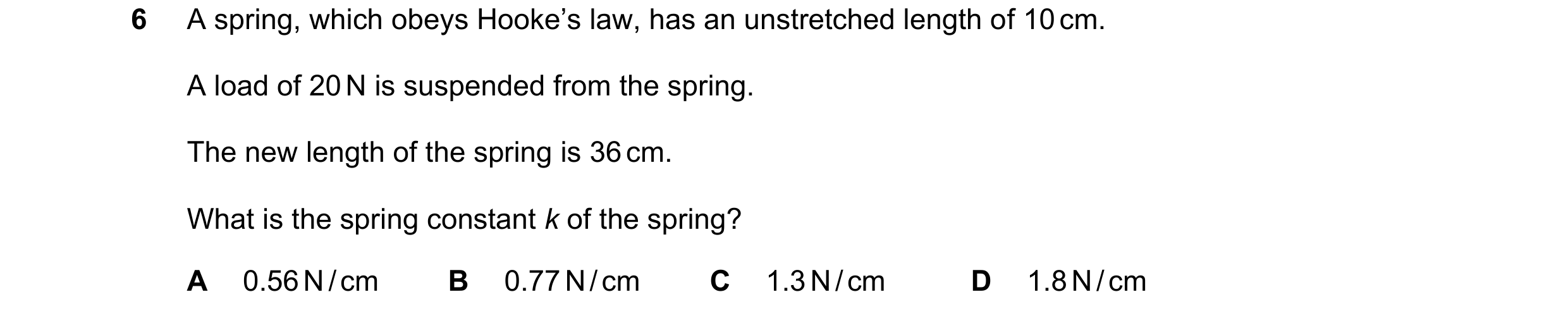 Question 146: A spring, which obeys Hooke’s law, has an unstretched length of 10 cm. A load of 20 N is suspended from the spring. The new length of the s…