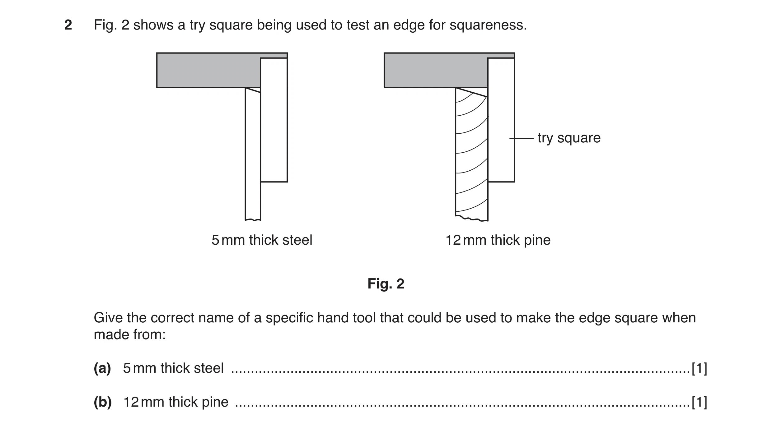 Question 61: Fig. 2 shows a try square being used to test an edge for squareness. try square 5 mm thick steel 12 mm thick pine Fig. 2 Give the correct n…