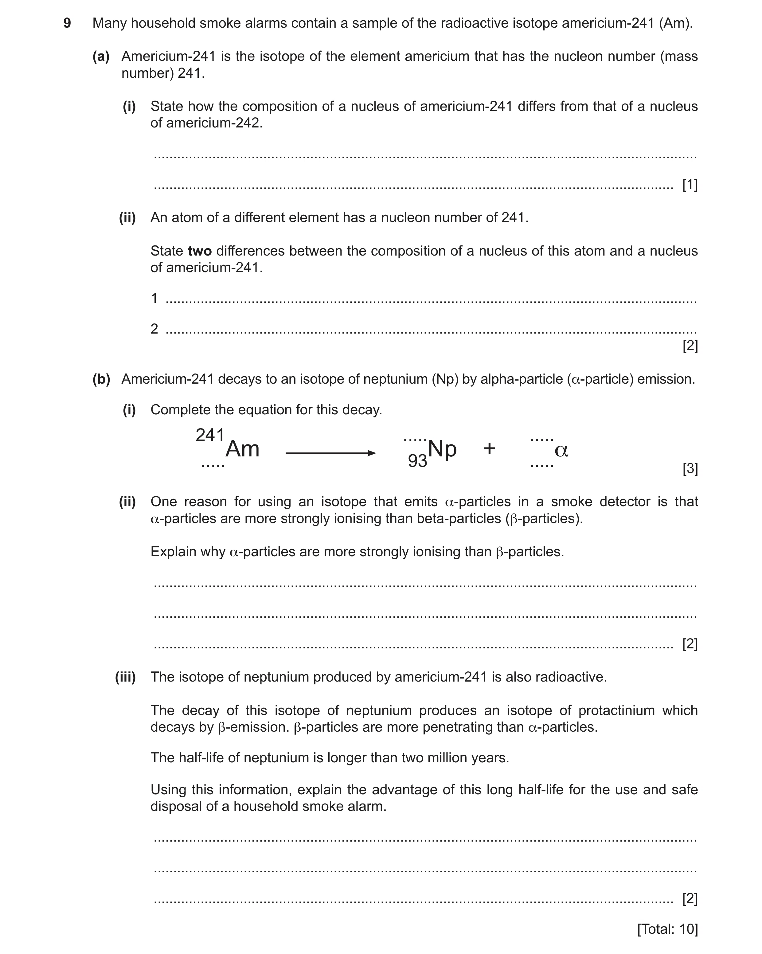 Question 26: Many household smoke alarms contain a sample of the radioactive isotope americium-241 (Am). (a) Americium-241 is the isotope of the element…