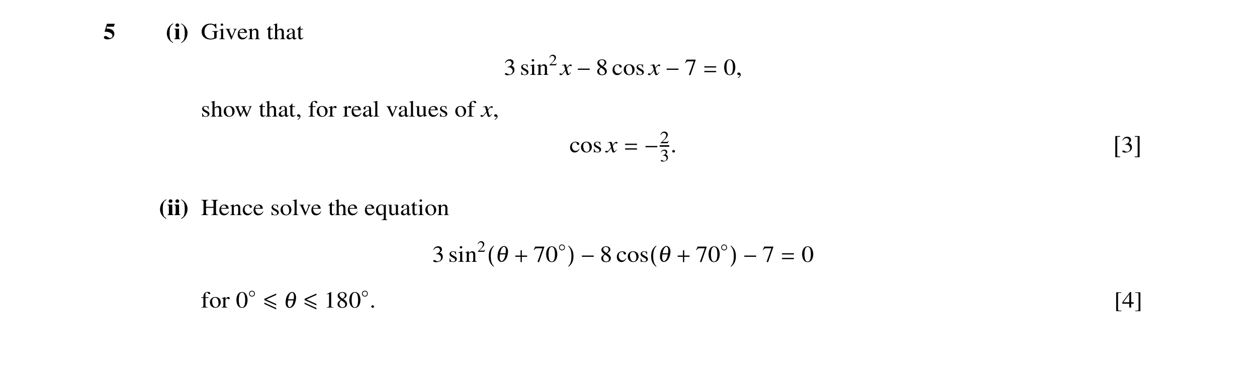 Question 19: (i) Given that 3 sin2x −8 cos x −7 = 0, show that, for real values of x, cos x = −23. [3] (ii) Hence solve the equation 3 sin2(θ + 70◦) −8 …