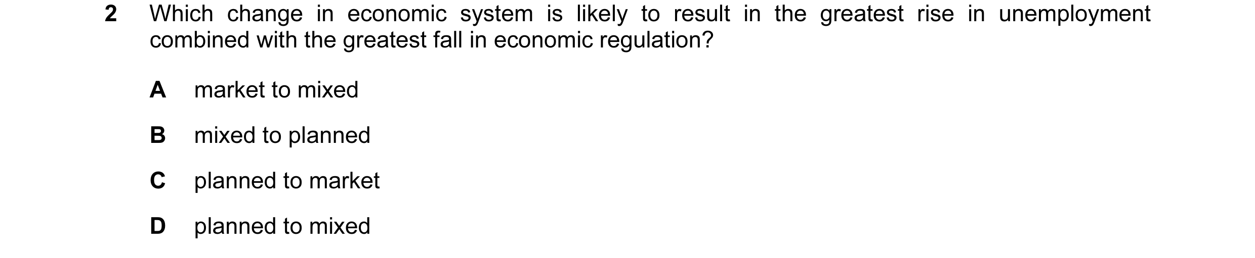 Question 57: Which change in economic system is likely to result in the greatest rise in unemployment combined with the greatest fall in economic regula…