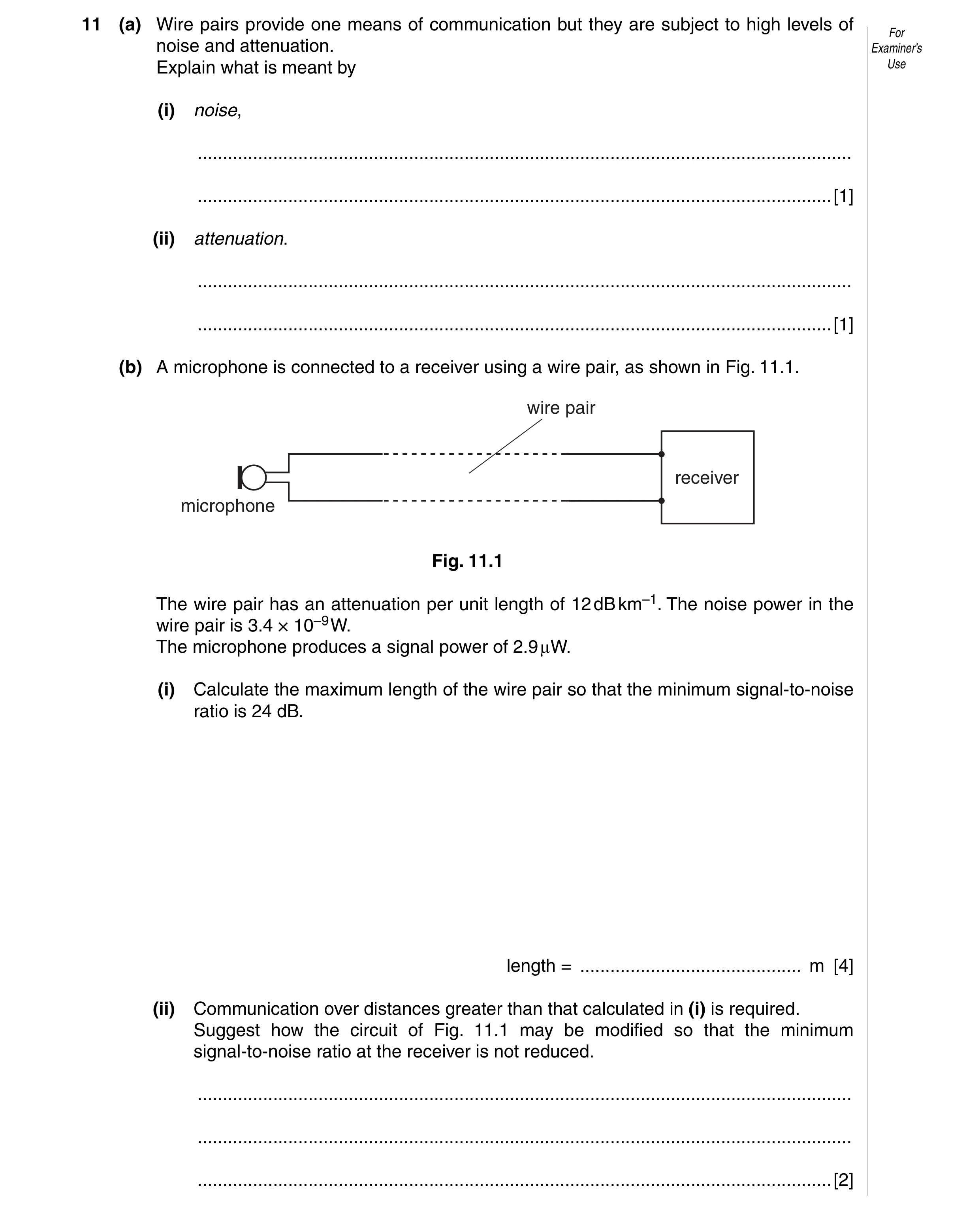 Question 8: (a) Wire pairs provide one means of communication but they are subject to high levels of For noise and attenuation. Examiner’s Explain what…