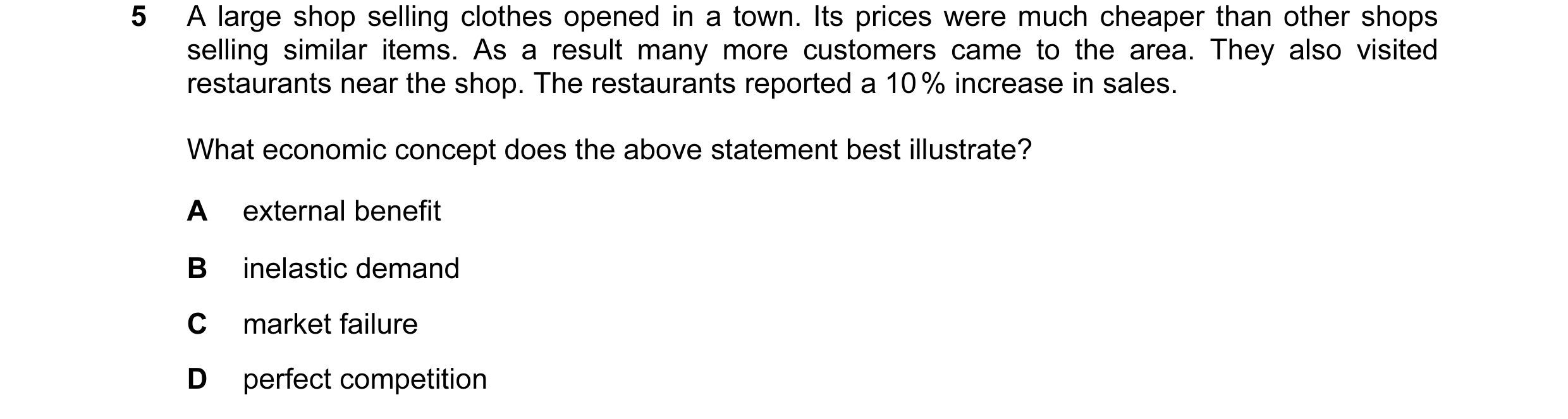 Question 30: A large shop selling clothes opened in a town. Its prices were much cheaper than other shops selling similar items. As a result many more c…