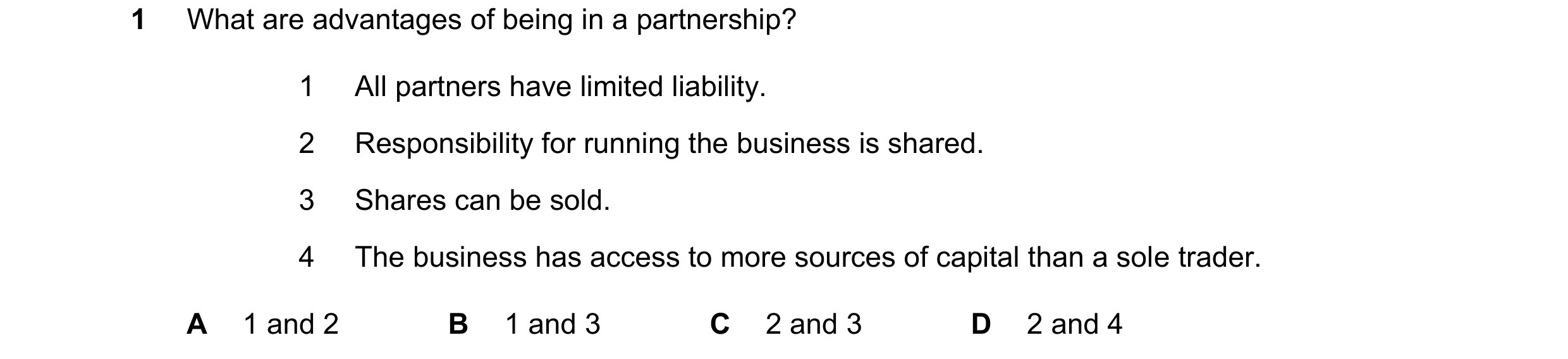 Question 277: What are advantages of being in a partnership? 1 All partners have limited liability. 2 Responsibility for running the business is shared. …