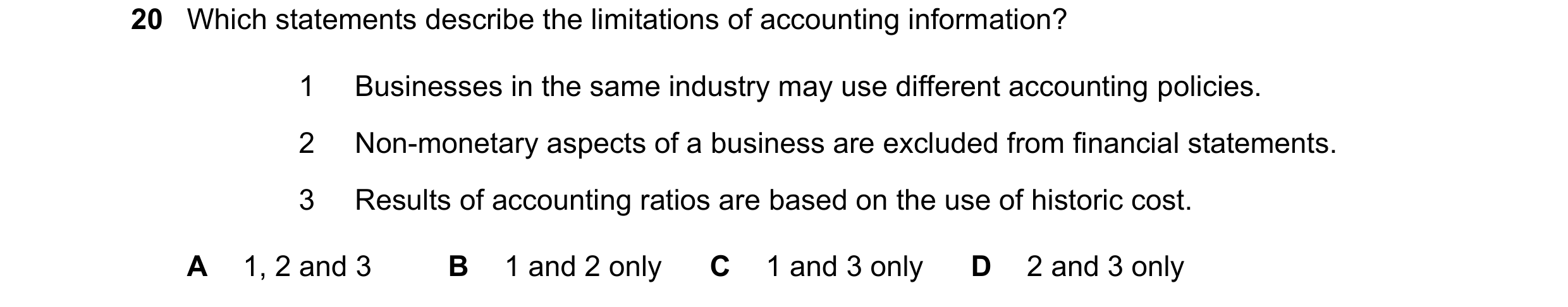 Question 307: Which statements describe the limitations of accounting information? 1 Businesses in the same industry may use different accounting policie…