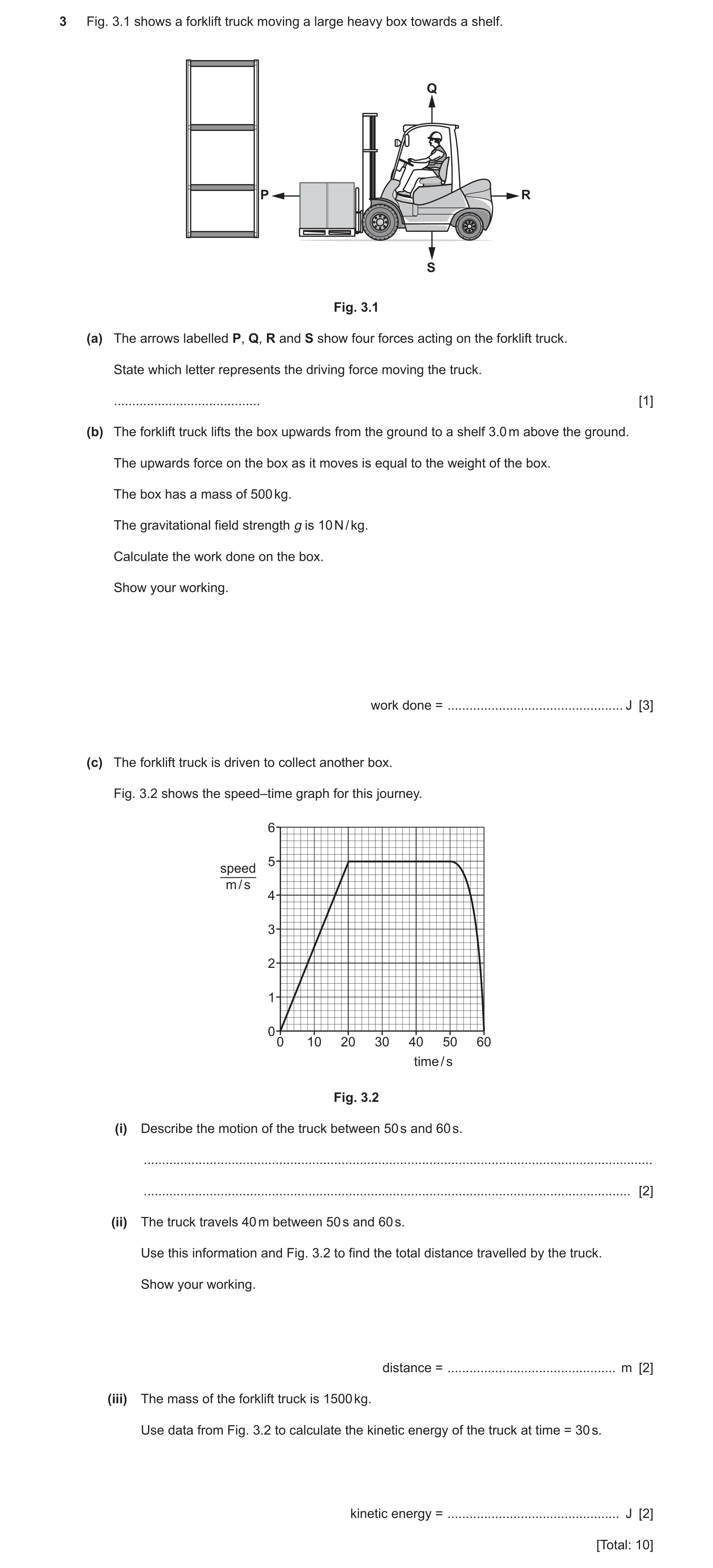 Question 11: Fig. 3.1 shows a forklift truck moving a large heavy box towards a shelf. Q P R S Fig. 3.1 (a) The arrows labelled P, Q, R and S show four …