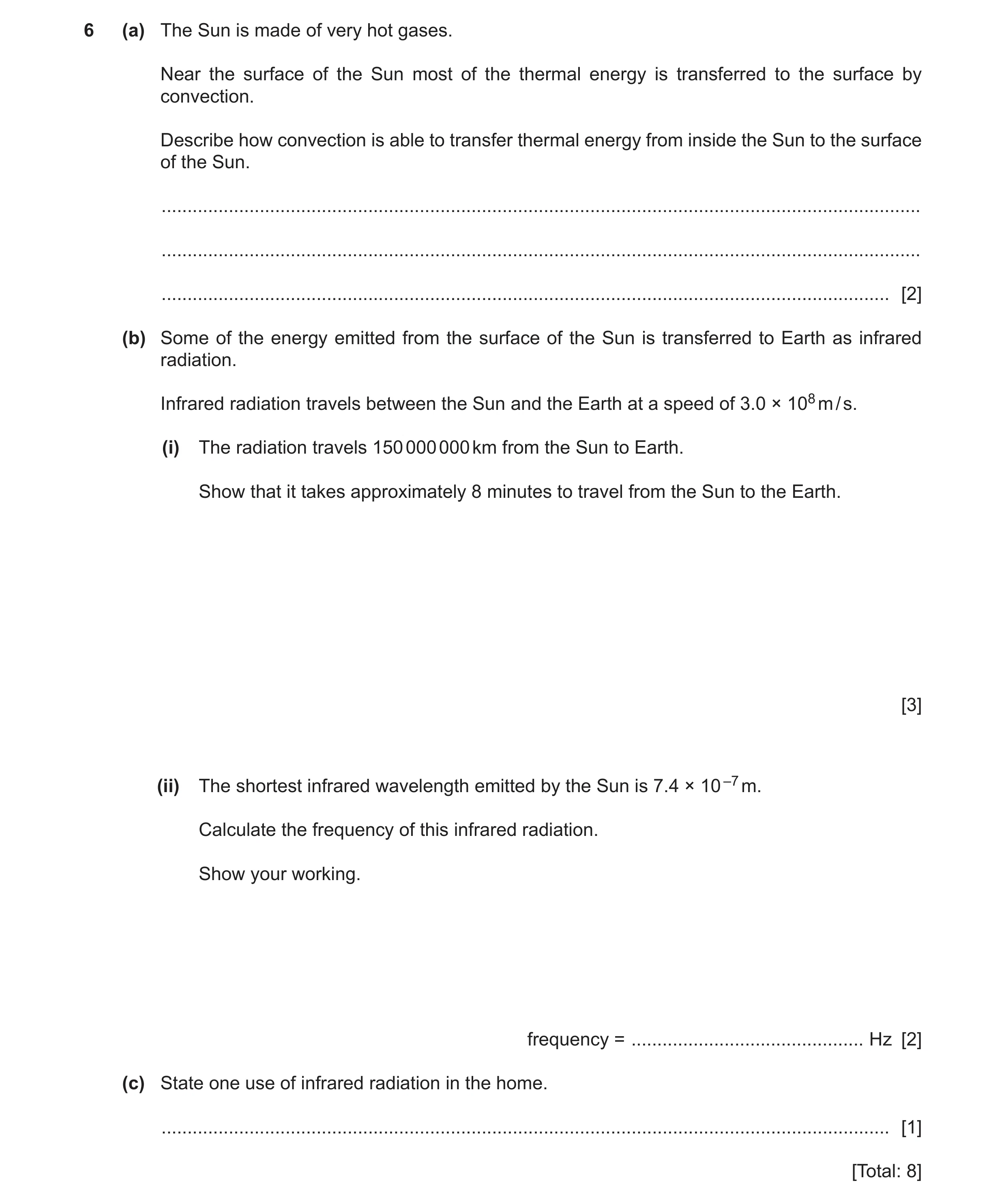 Question 11: (a) The Sun is made of very hot gases. Near the surface of the Sun most of the thermal energy is transferred to the surface by convection. …
