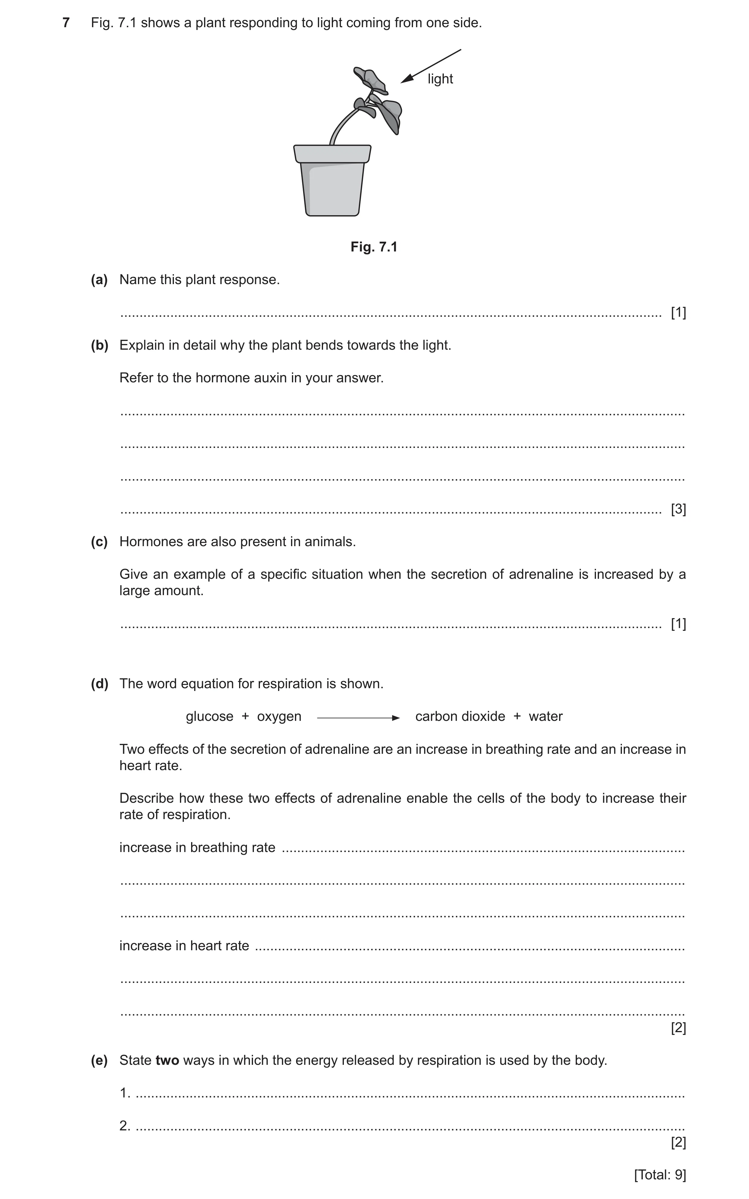 Question 6: Fig. 7.1 shows a plant responding to light coming from one side. light Fig. 7.1 (a) Name this plant response. .............................…