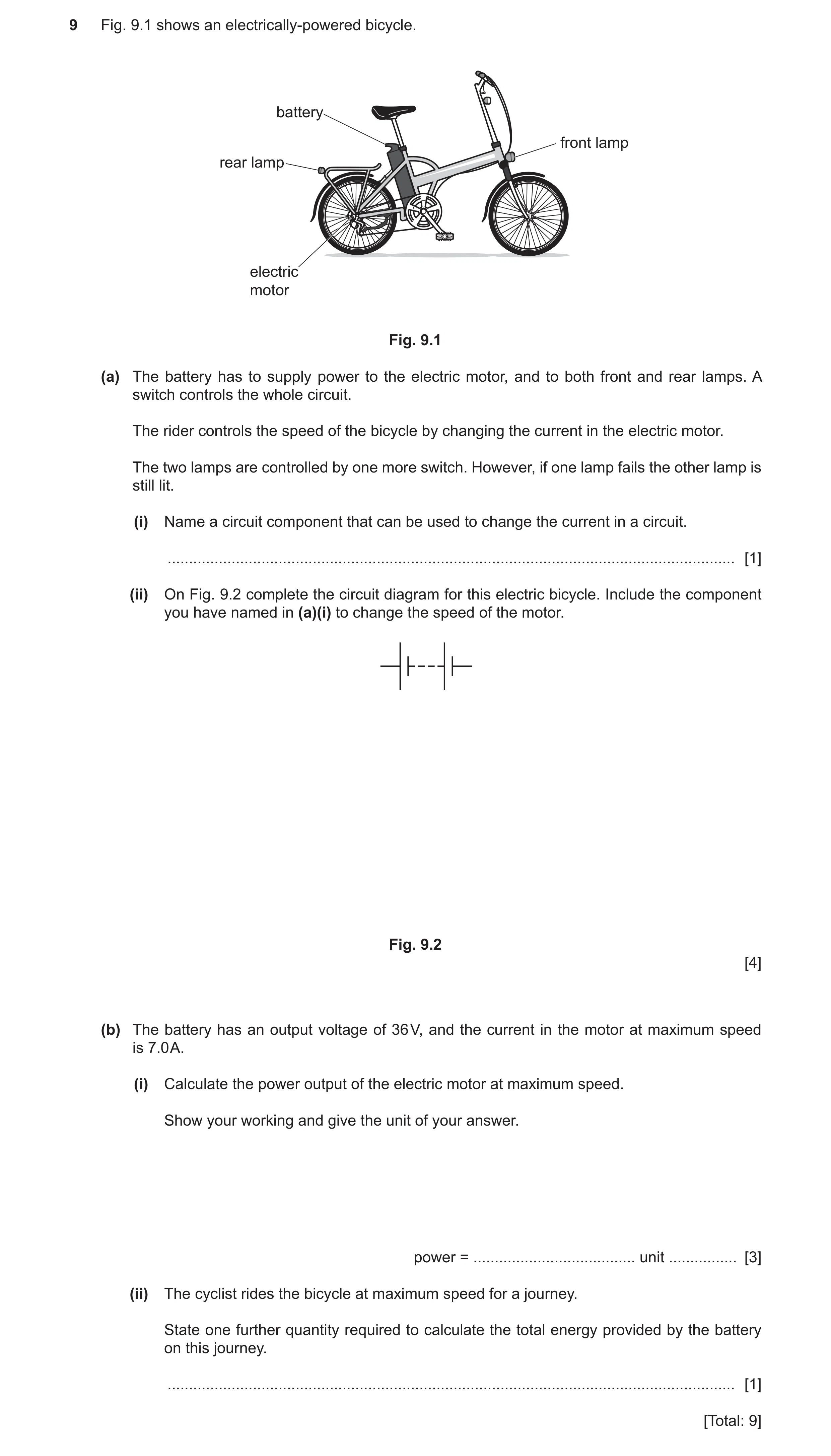 Question 15: Fig. 9.1 shows an electrically-powered bicycle. battery front lamp rear lamp electric motor Fig. 9.1 (a) The battery has to supply power to…