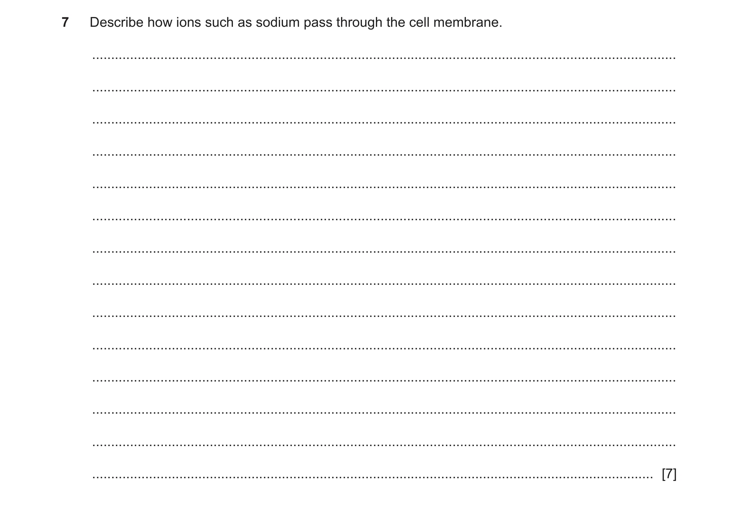 Question 7: Describe how ions such as sodium pass through the cell membrane. ..........................................................................…