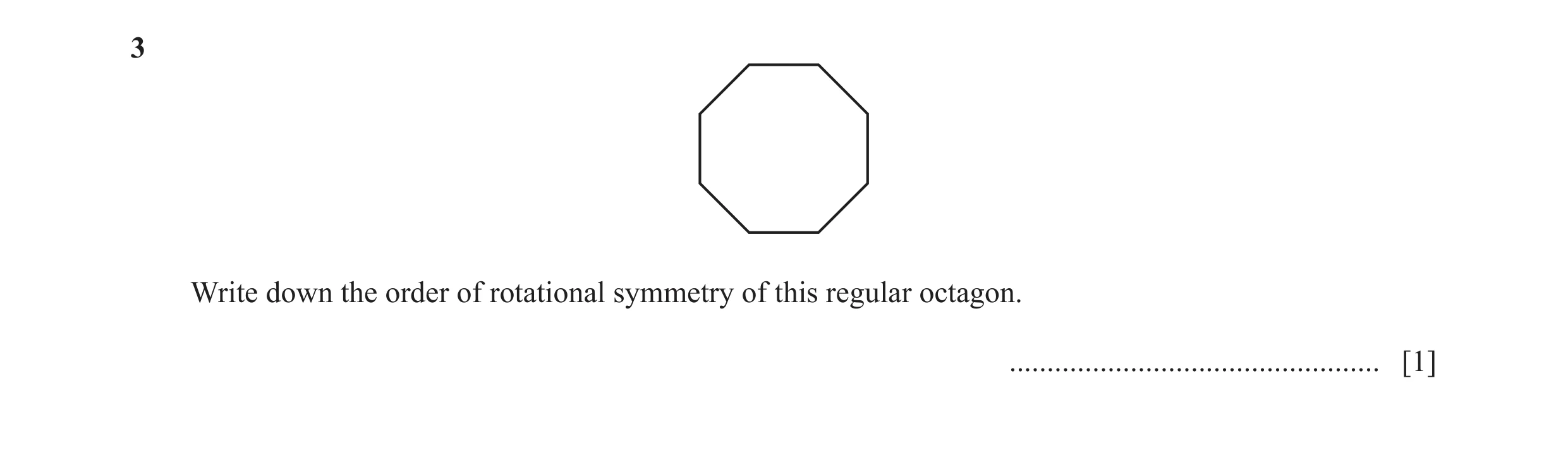Question 44: Write down the order of rotational symmetry of this regular octagon. ................................................. [1]
