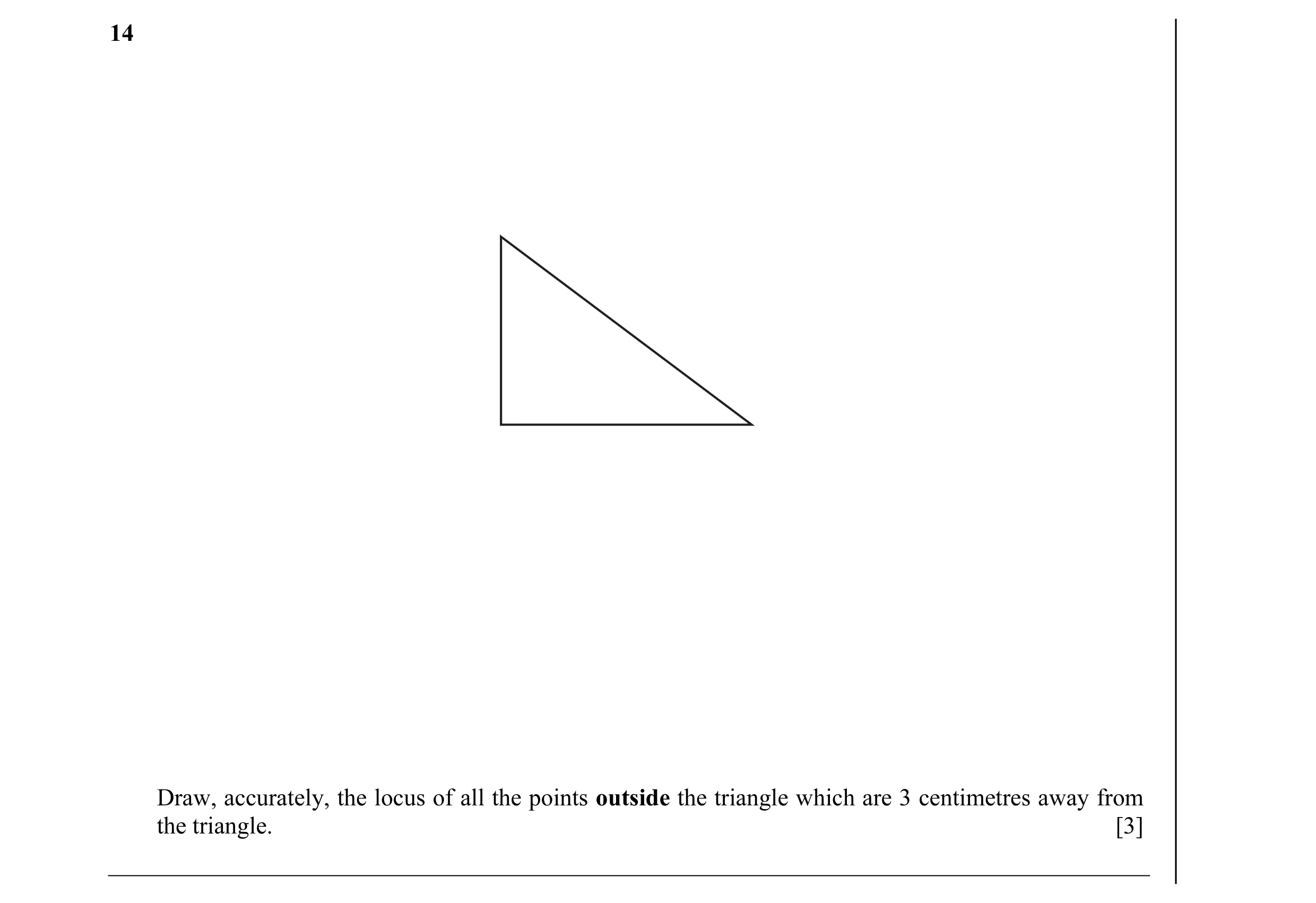 Question 4: Draw, accurately, the locus of all the points outside the triangle which are 3 centimetres away from the triangle. [3]
