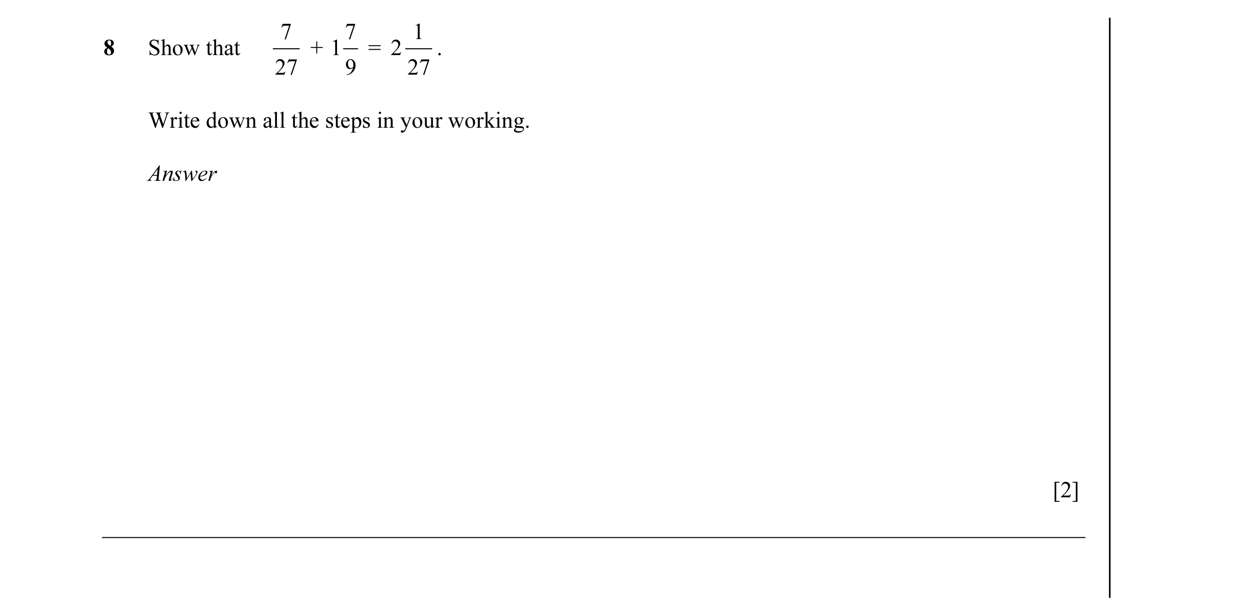 Question 5: 7 1 8 Show that + 1 = 2 . 27 9 27 Write down all the steps in your working. Answer [2]