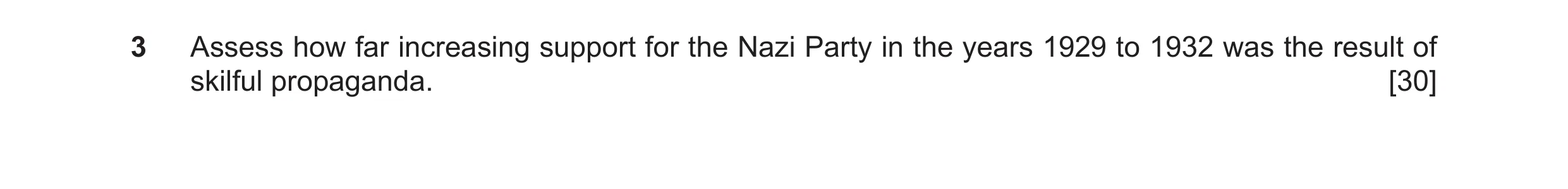 Question 90: Assess how far increasing support for the Nazi Party in the years 1929 to 1932 was the result of skilful propaganda. [30]