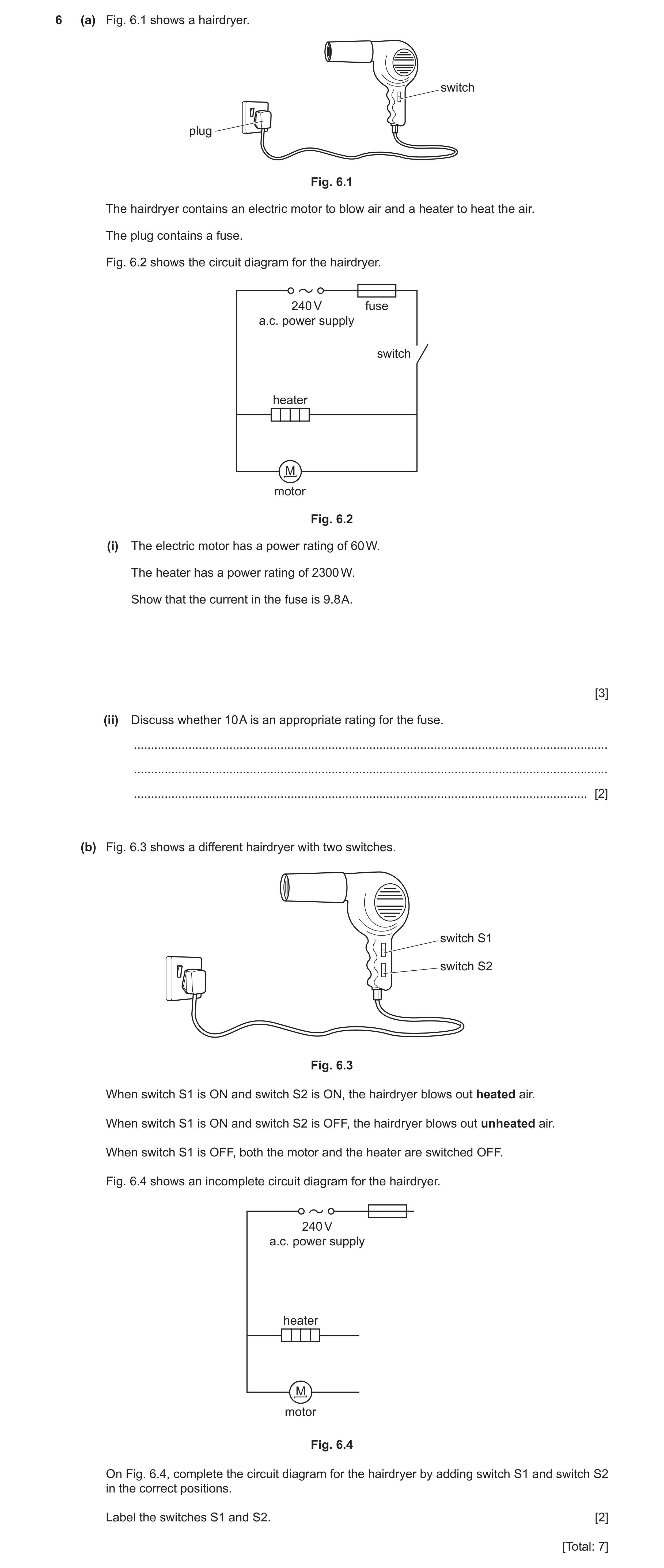 Question 21: (a) Fig. 6.1 shows a hairdryer. switch plug Fig. 6.1 The hairdryer contains an electric motor to blow air and a heater to heat the air. The…