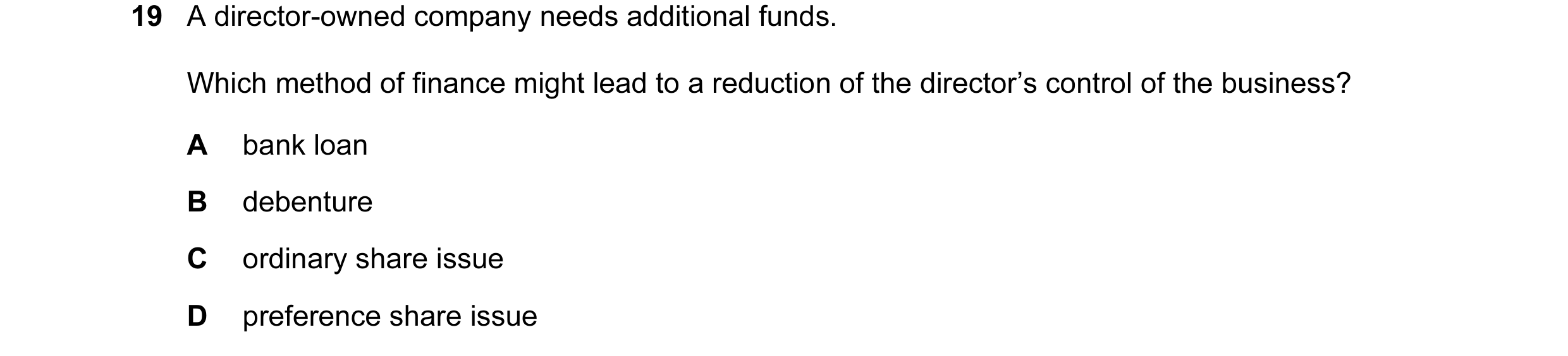 Question 5: A director-owned company needs additional funds. Which method of finance might lead to a reduction of the director’s control of the busines…