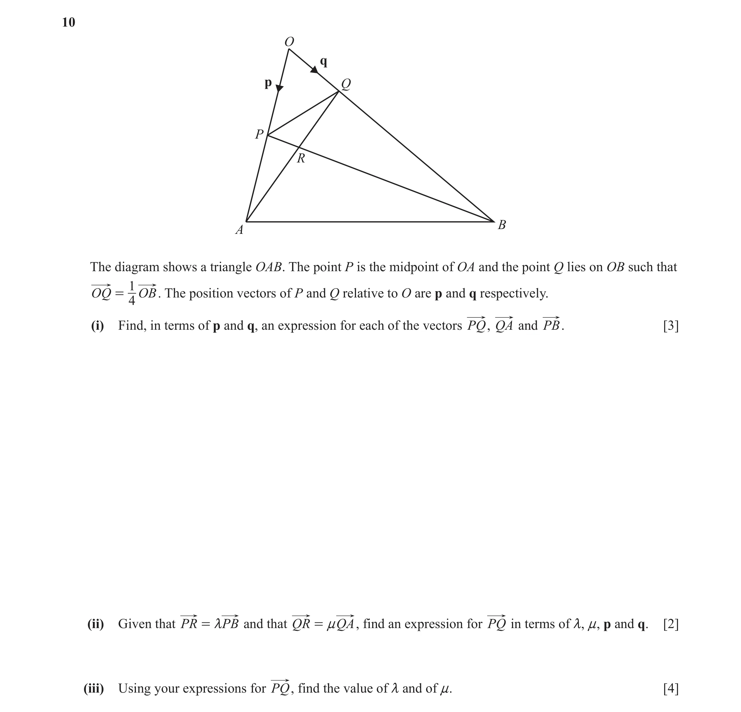 Question 5: O q p Q P R B A The diagram shows a triangle OAB. The point P is the midpoint of OA and the point Q lies on OB such that 1 OQ = OB . The po…