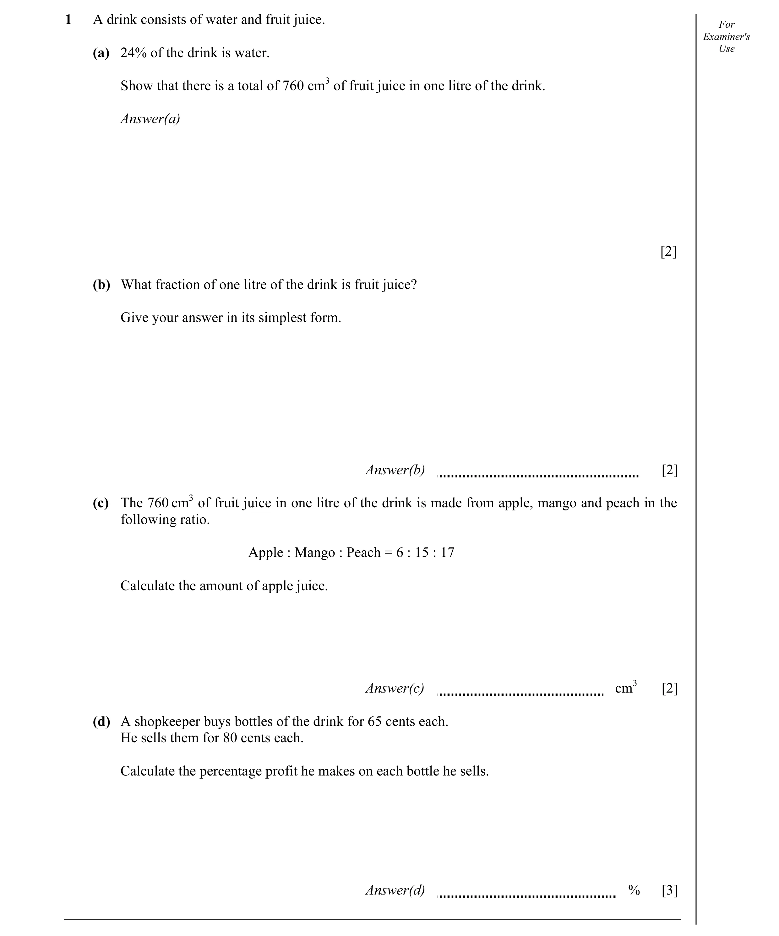 Question 10: A drink consists of water and fruit juice. For Examiner's (a) 24% of the drink is water. Use Show that there is a total of 760 cm3 of fruit…