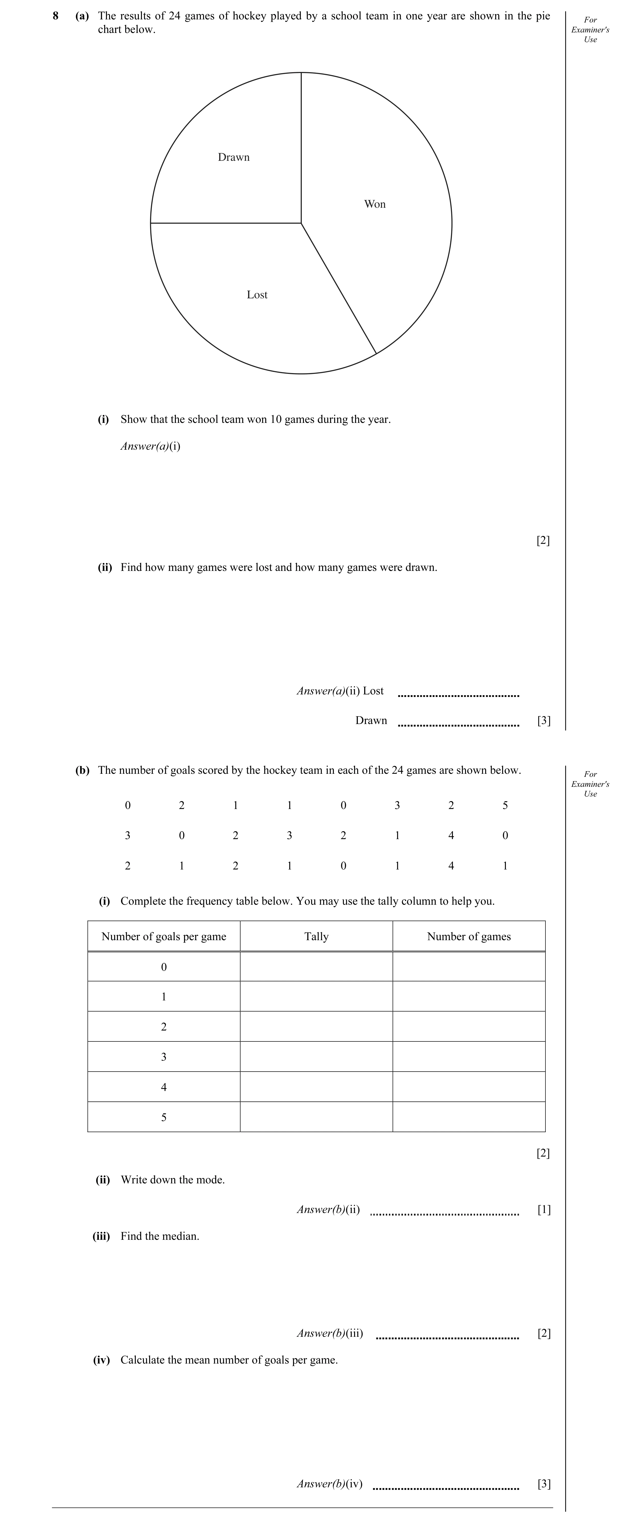 Question 6: (a) The results of 24 games of hockey played by a school team in one year are shown in the pie For chart below. Examiner's Use Drawn Won Lo…