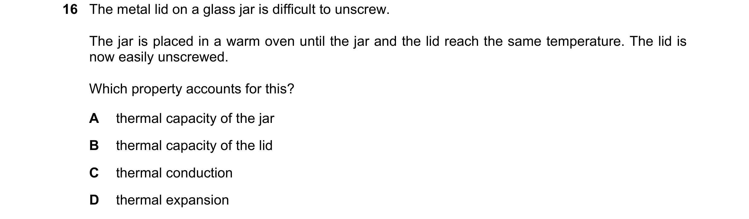 Question 160: The metal lid on a glass jar is difficult to unscrew. The jar is placed in a warm oven until the jar and the lid reach the same temperature…