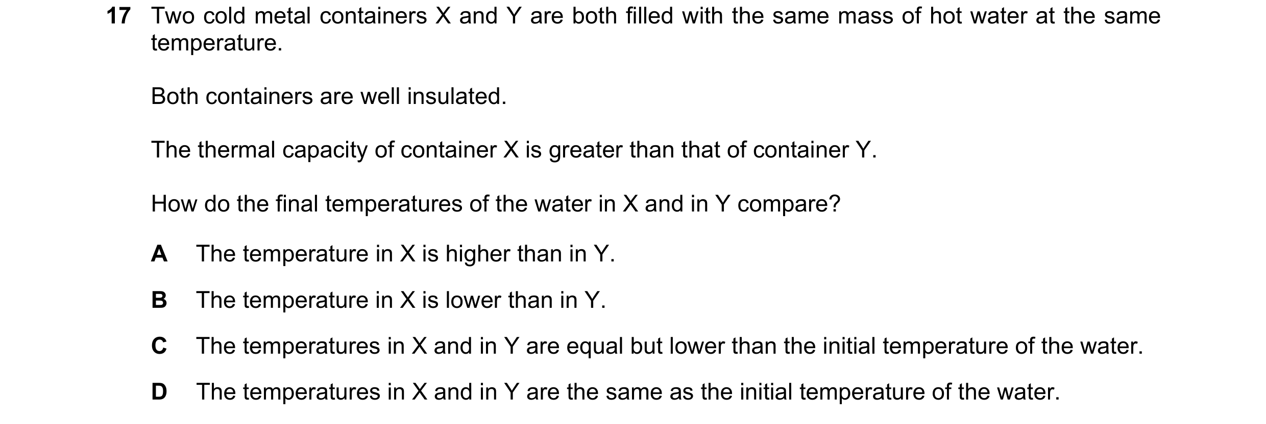 Question 161: Two cold metal containers X and Y are both filled with the same mass of hot water at the same temperature. Both containers are well insulat…