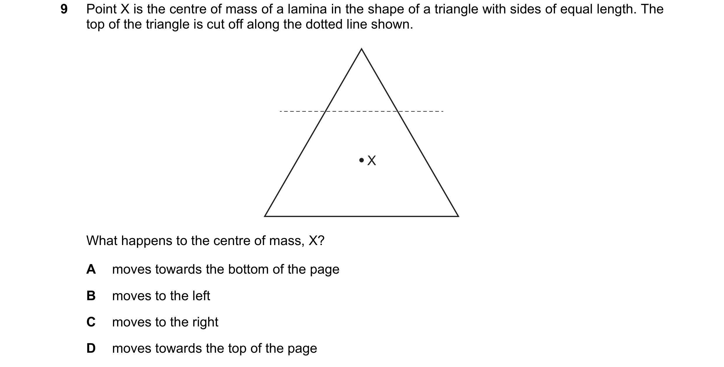 Question 182: Point X is the centre of mass of a lamina in the shape of a triangle with sides of equal length. The top of the triangle is cut off along t…