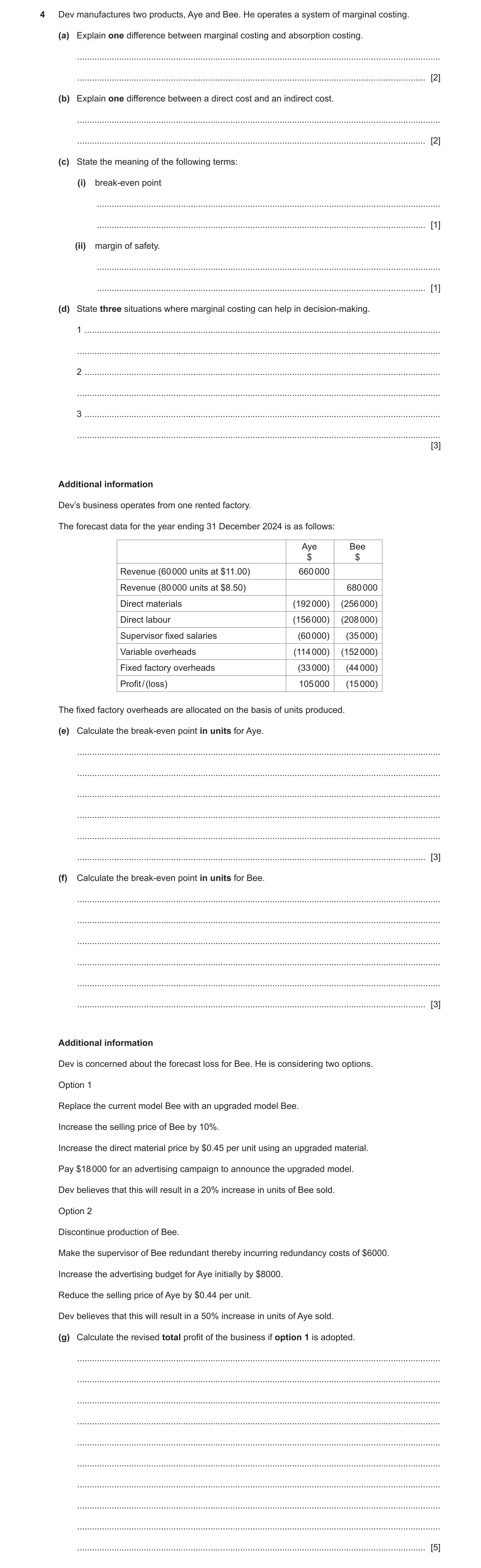 Question 17: Dev manufactures two products, Aye and Bee. He operates a system of marginal costing. (a) Explain one difference between marginal costing a…