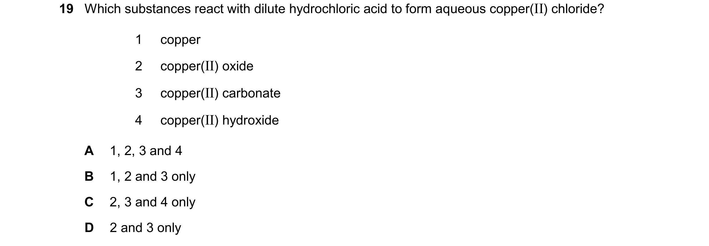Question 26: Which substances react with dilute hydrochloric acid to form aqueous copper(II) chloride? 1 copper 2 copper(II) oxide 3 copper(II) carbonat…