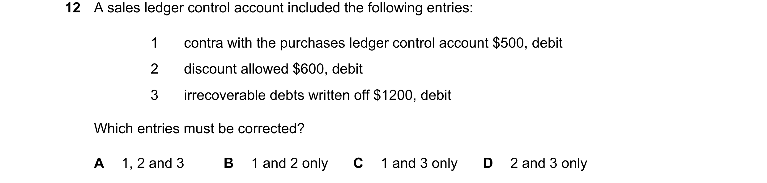 Question 426: A sales ledger control account included the following entries: 1 contra with the purchases ledger control account $500, debit 2 discount al…