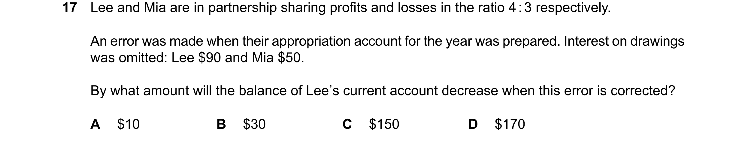 Question 859: Lee and Mia are in partnership sharing profits and losses in the ratio 4 : 3 respectively. An error was made when their appropriation accou…