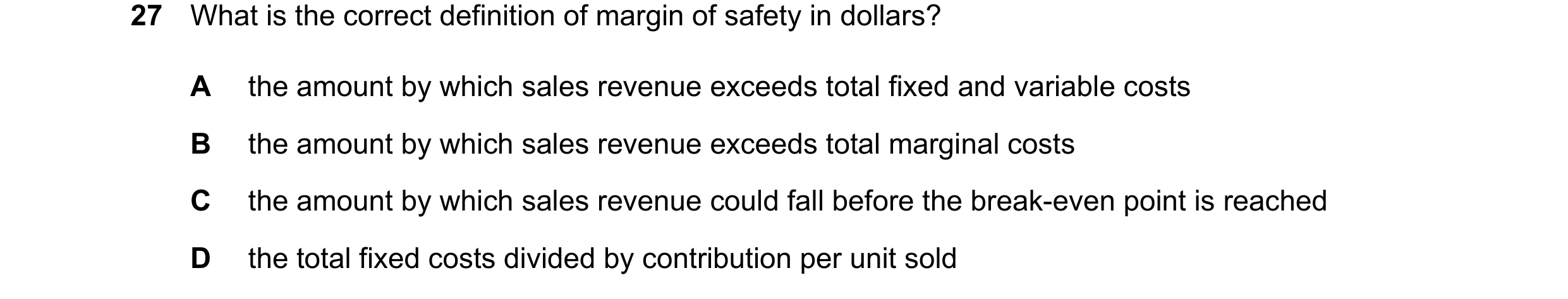 Question 425: What is the correct definition of margin of safety in dollars? A the amount by which sales revenue exceeds total fixed and variable costs B…