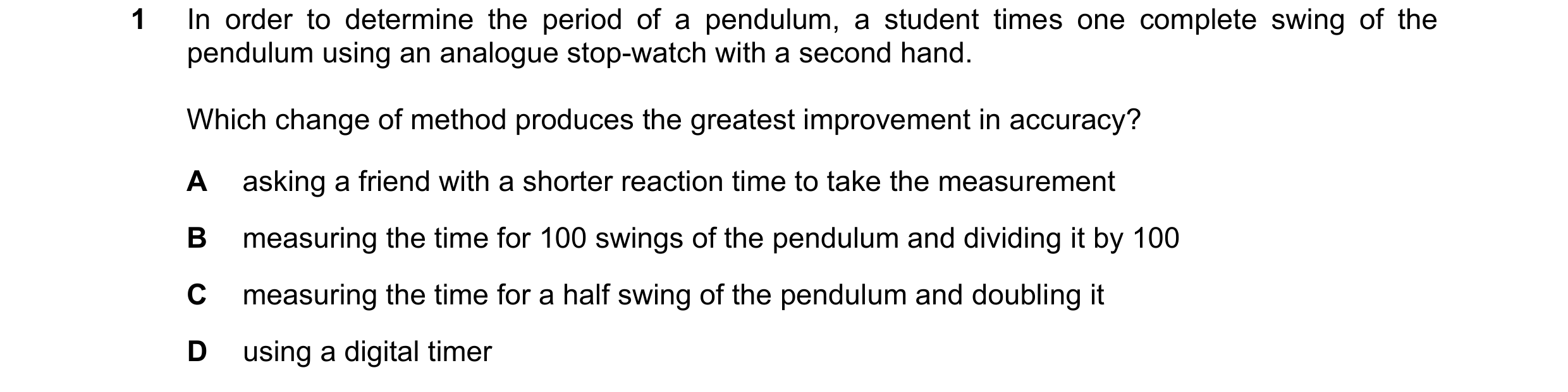Question 195: In order to determine the period of a pendulum, a student times one complete swing of the pendulum using an analogue stop-watch with a seco…
