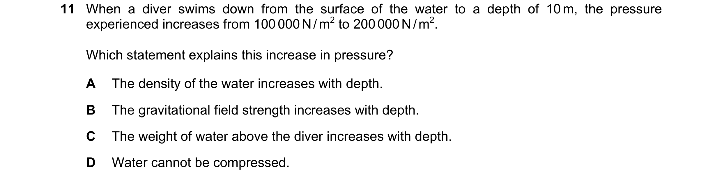 Question 200: When a diver swims down from the surface of the water to a depth of 10 m, the pressure experienced increases from 100 000 N / m2 to 200 000…