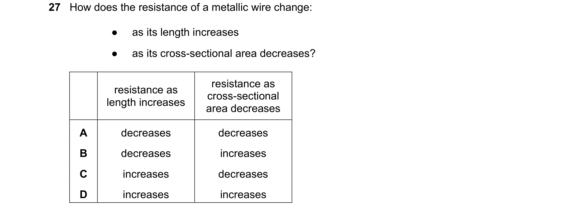 Question 345: How does the resistance of a metallic wire change: ● as its length increases ● as its cross-sectional area decreases? resistance as resista…