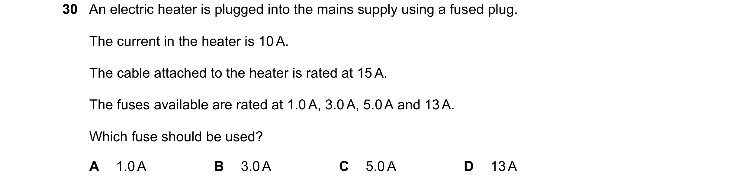 Question 119: An electric heater is plugged into the mains supply using a fused plug. The current in the heater is 10 A. The cable attached to the heater…