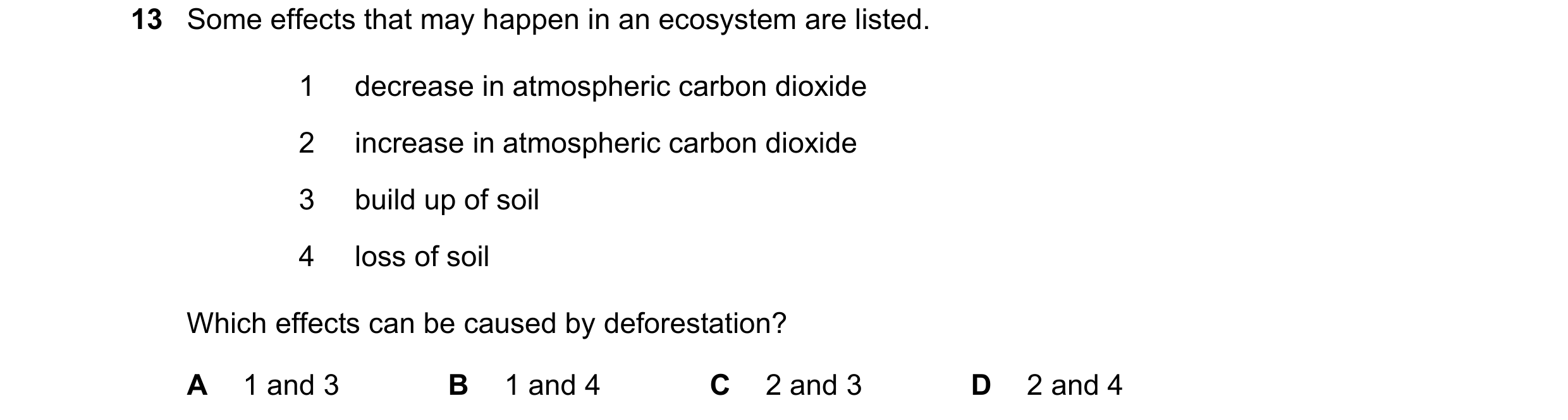 Question 15: Some effects that may happen in an ecosystem are listed. 1 decrease in atmospheric carbon dioxide 2 increase in atmospheric carbon dioxide …