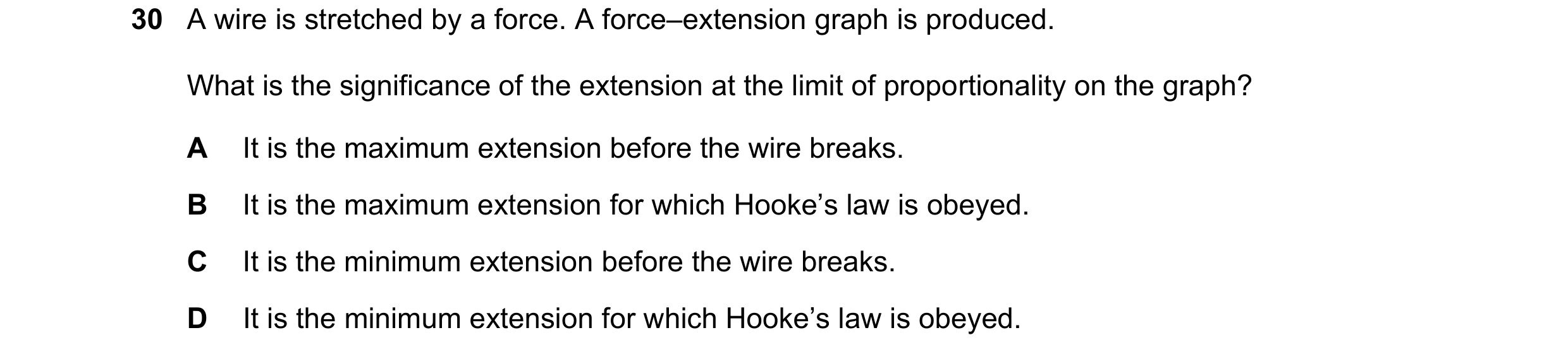 Question 43: A wire is stretched by a force. A force–extension graph is produced. What is the significance of the extension at the limit of proportional…