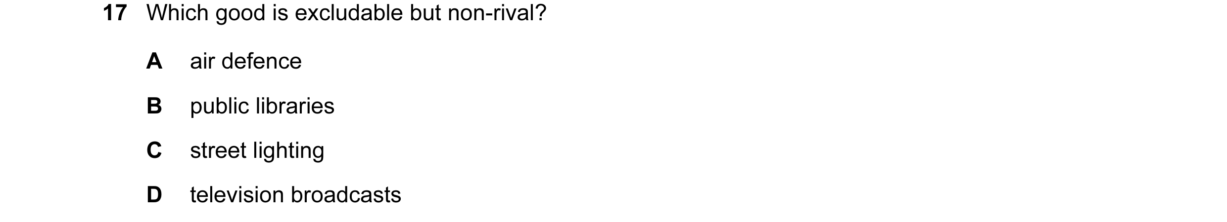 Question 15: Which good is excludable but non-rival? A air defence B public libraries C street lighting D television broadcasts