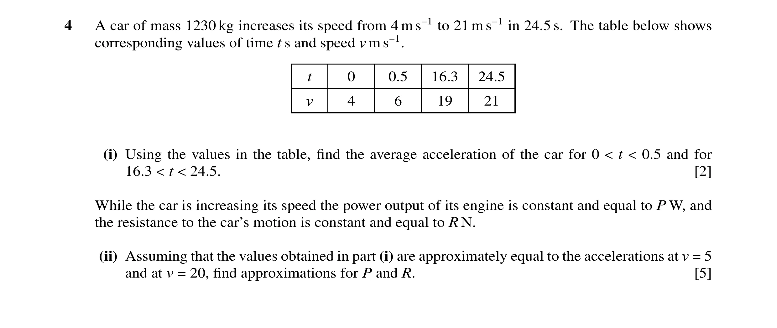 Question 44: A car of mass 1230 kg increases its speed from 4 m s−1 to 21 m s−1 in 24.5 s. The table below shows corresponding values of time t s and sp…