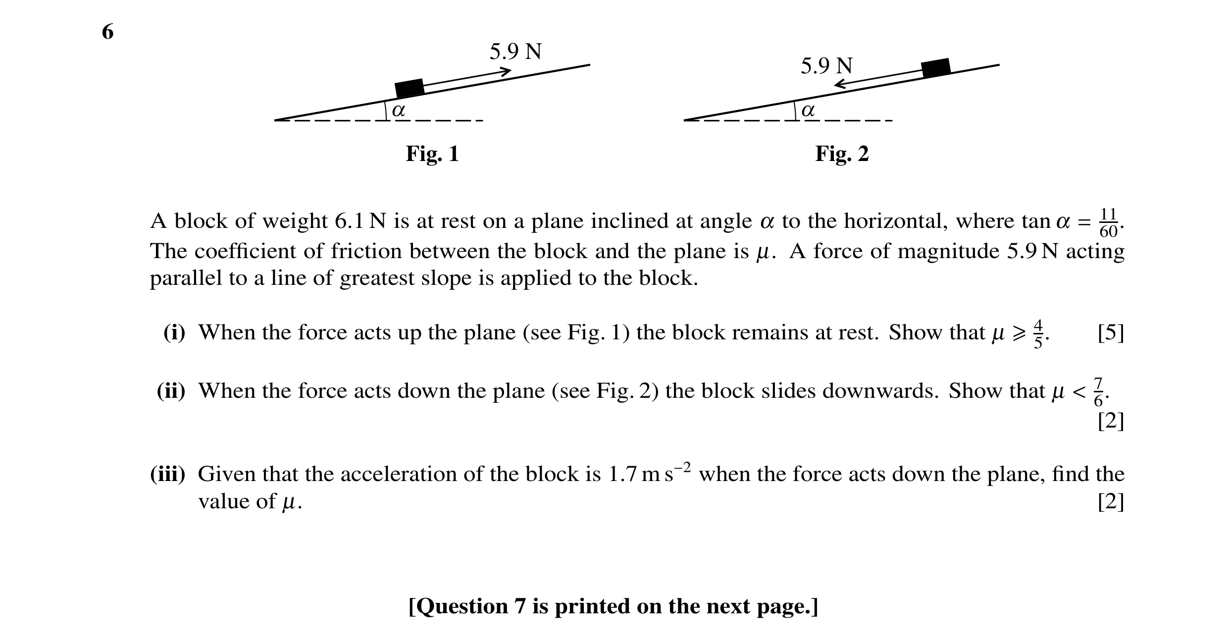 Question 52: 5.9 N 5.9 N a a Fig. 1 Fig. 2 A block of weight 6.1 N is at rest on a plane inclined at angle α to the horizontal, where tan α = 1160. The …