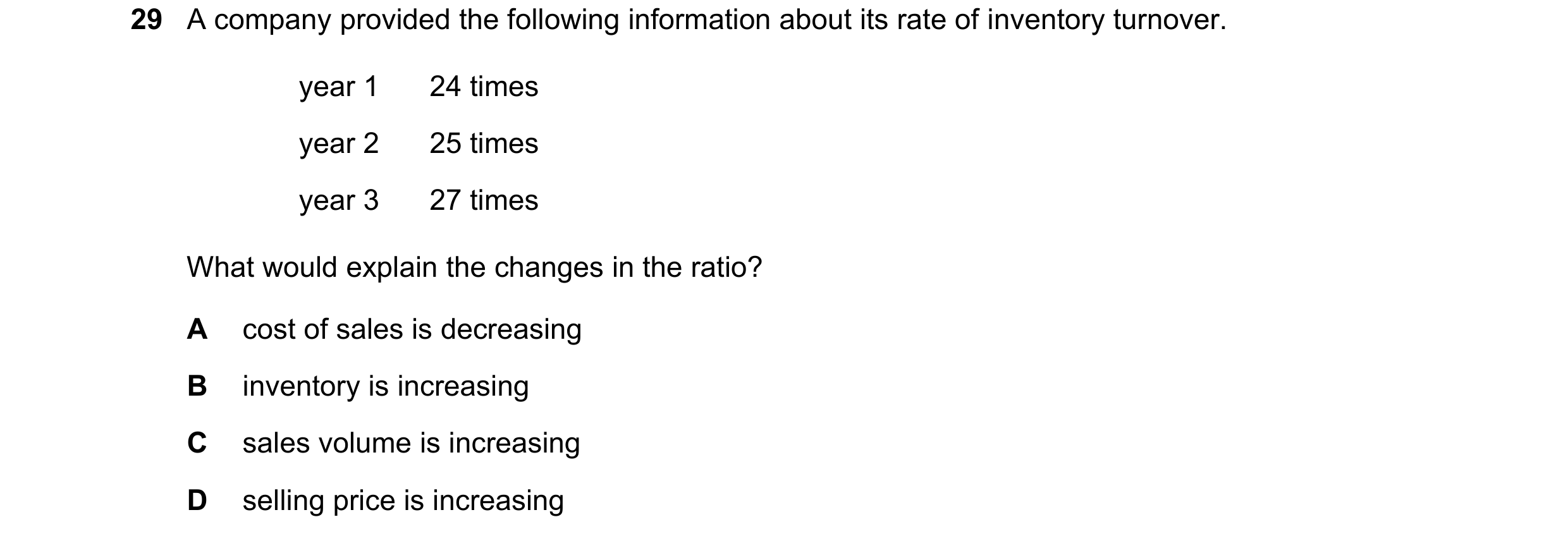 Question 8: A company provided the following information about its rate of inventory turnover. year 1 24 times year 2 25 times year 3 27 times What wou…