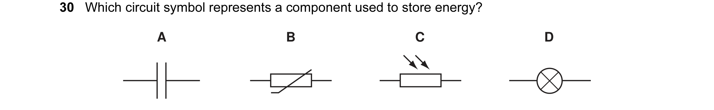 Question 23: Which circuit symbol represents a component used to store energy? A B C D