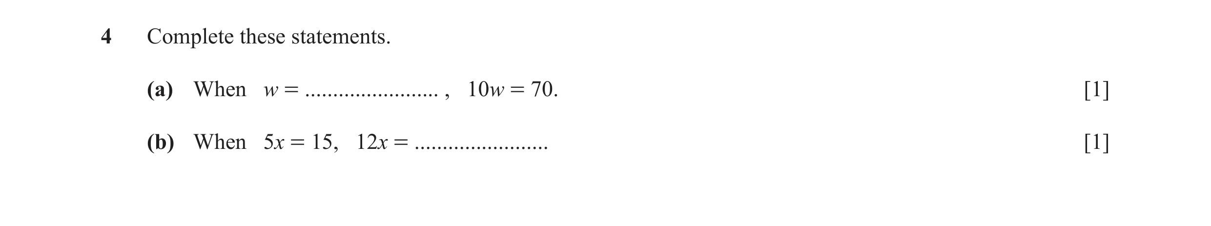 Question 12: Complete these statements. (a) When w = ........................ , 10w = 70. [1] (b) When 5x = 15, 12x = ........................ [1]
