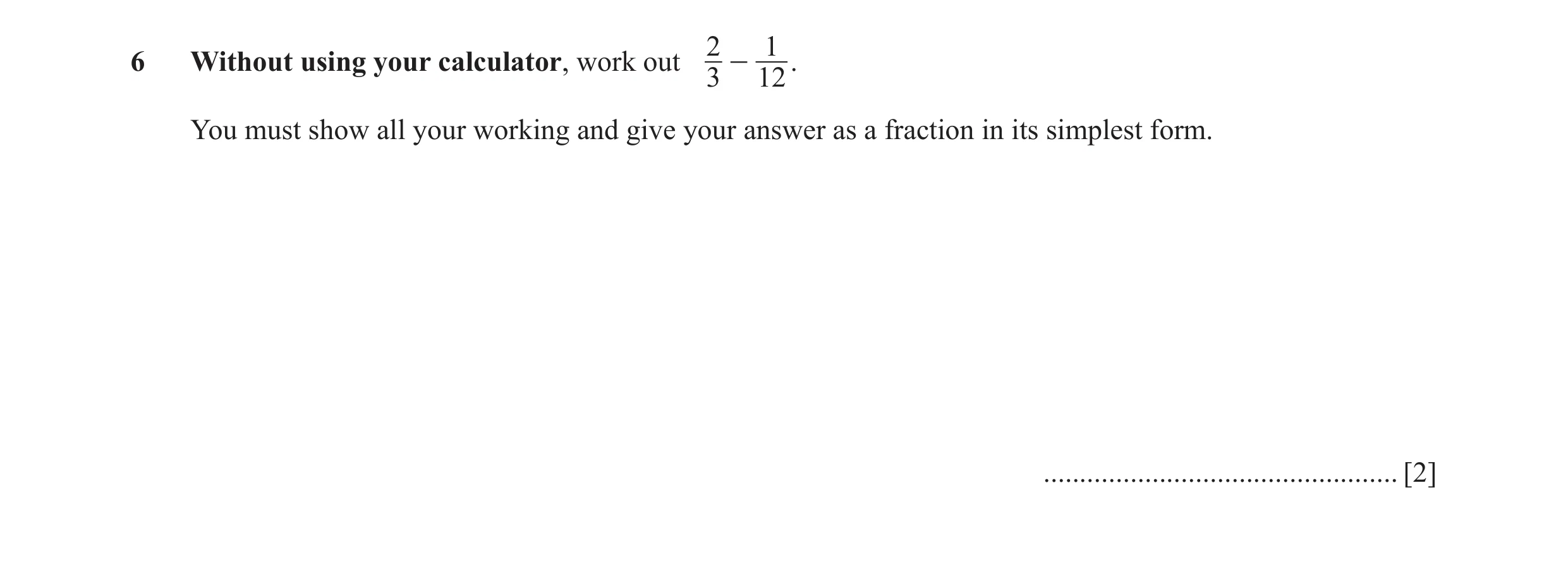 Question 45: 16 Without using your calculator, work out - . 3 12 You must show all your working and give your answer as a fraction in its simplest form.…
