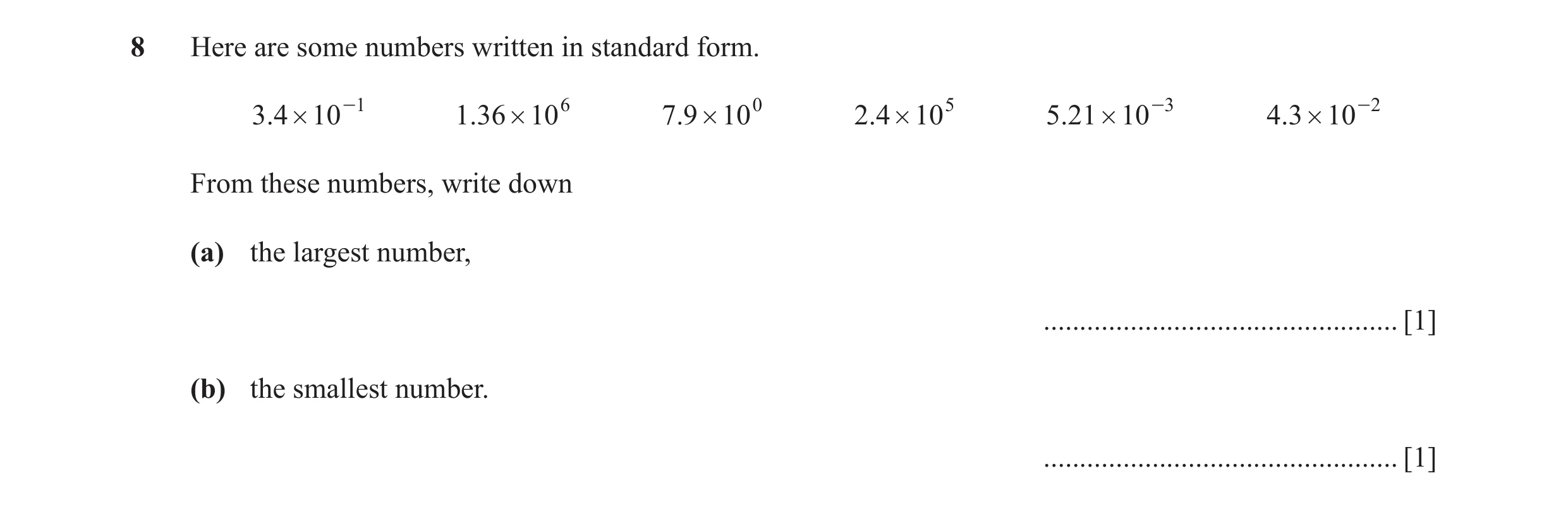 Question 23: Here are some numbers written in standard form. .34 # 10 -1 .136 # 106 .79 # 100 .24 # 105 .521 # 10 -3 .43 # 10 -2 From these numbers, wri…