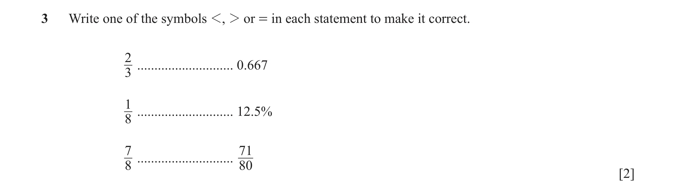 Question 98: Write one of the symbols 1, 2 or = in each statement to make it correct. 2 ............................ 0.667 3 1 .........................…