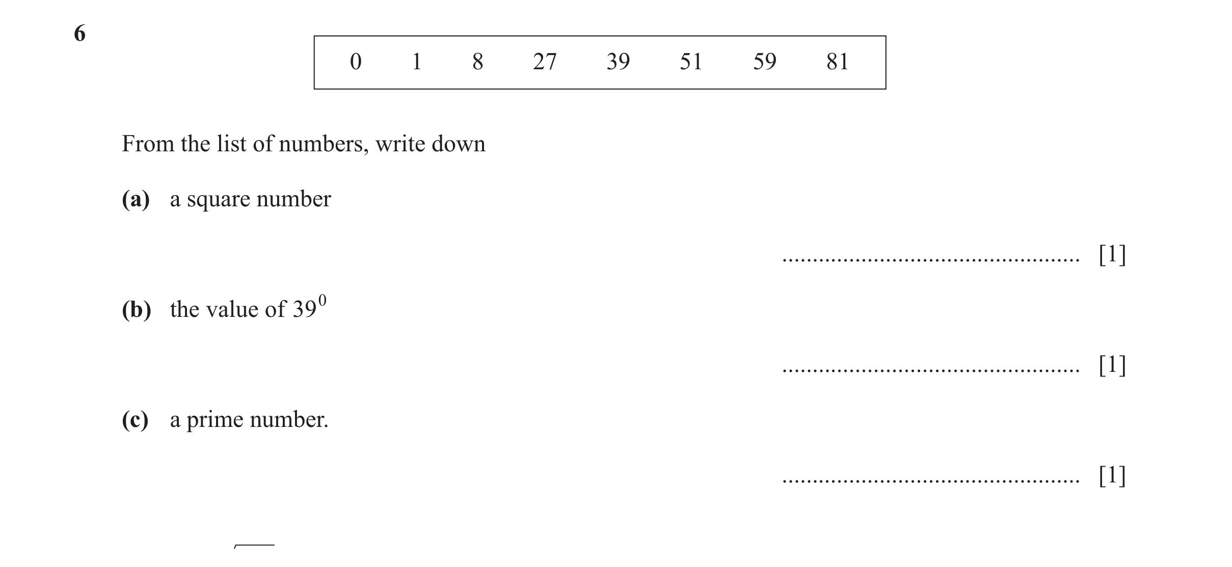 Question 99: 0 1 8 27 39 51 59 81 From the list of numbers, write down (a) a square number ................................................. [1] (b) the…