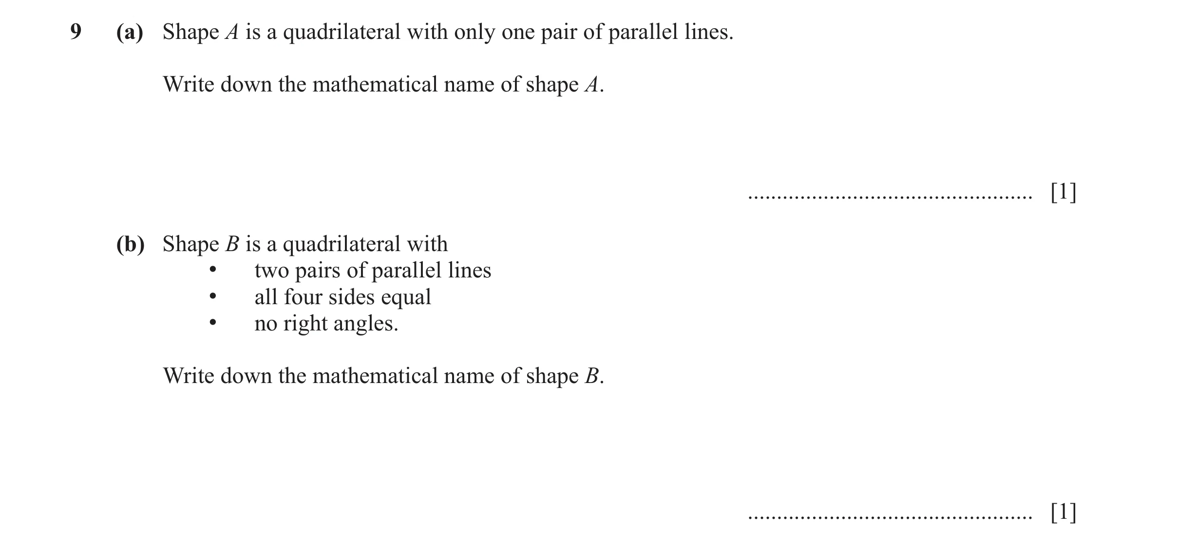 Question 67: (a) Shape A is a quadrilateral with only one pair of parallel lines. Write down the mathematical name of shape A. .........................…